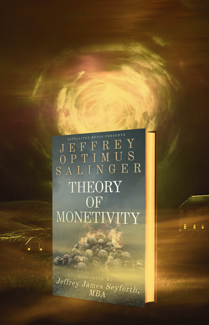 Theory of Monetivity by Jeffrey Optimus Salinger with Afterword by Jeffrey James Seyferth, MBA (UNCOMPRESSED PDF)