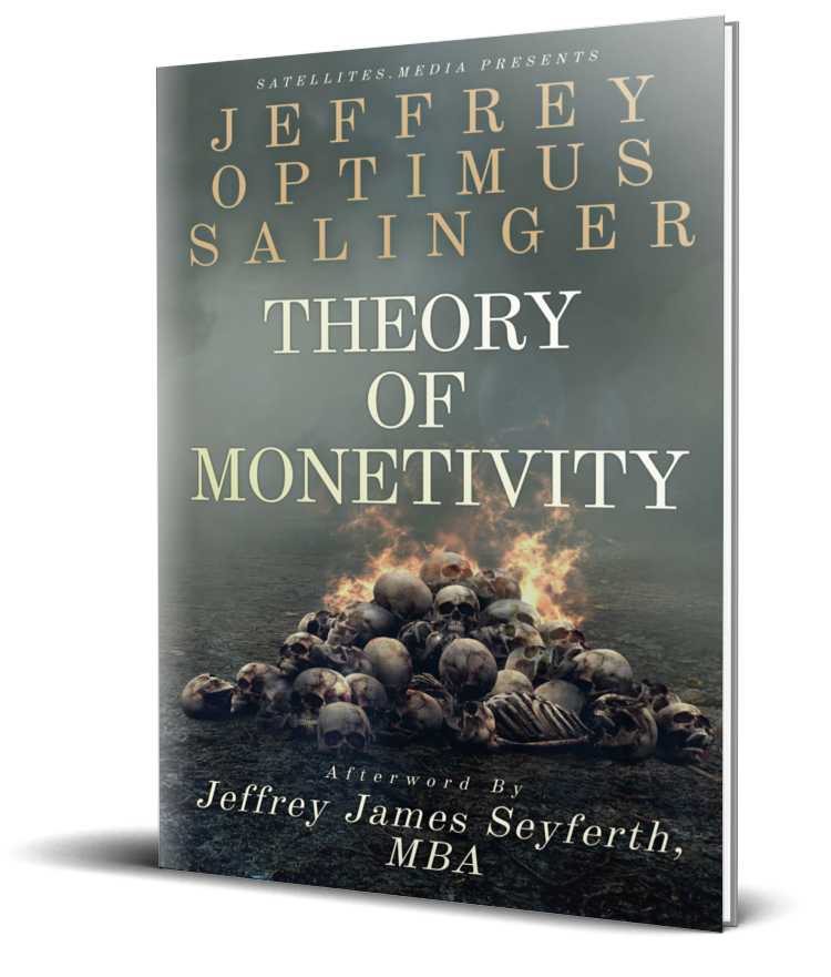 Theory of Monetivity by Jeffrey Optimus Salinger with Afterword by Jeffrey James Seyferth, MBA (UNCOMPRESSED PDF)